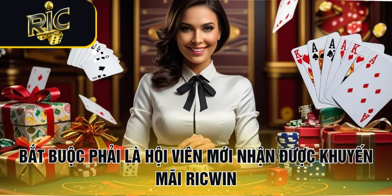 Bắt buộc phải là hội mới nhận được khuyến mãi RICWIN