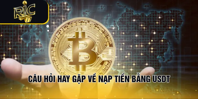 Câu hỏi hay gặp về nạp tiền bằng USDT