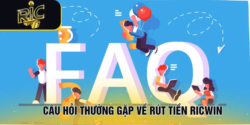 Câu hỏi thường gặp về rút tiền RICWIN