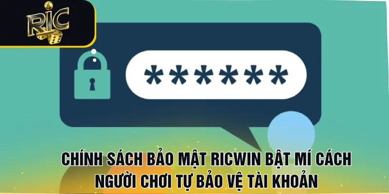 Chính sách bảo mật RICWIN bật mí cách người chơi tự bảo vệ tài khoản