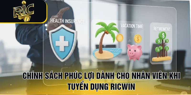 Chính sách phúc lợi dành cho nhân viên khi tuyển dụng RICWIN
