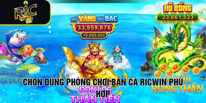 Chọn đúng phòng chơi bắn cá RICWIN phù hợp