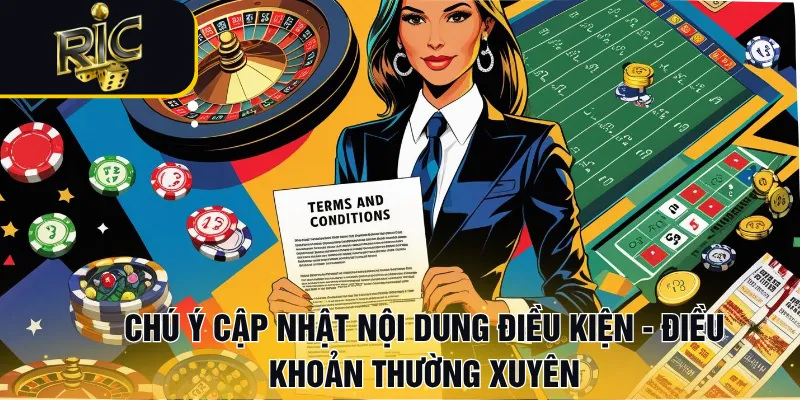 Chú ý cập nhật nội dung điều kiện - điều khoản thường xuyên