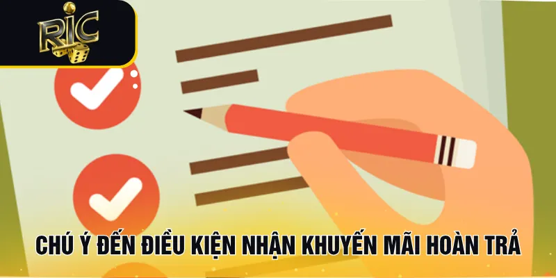 Chú ý đến điều kiện nhận khuyến mãi hoàn trả