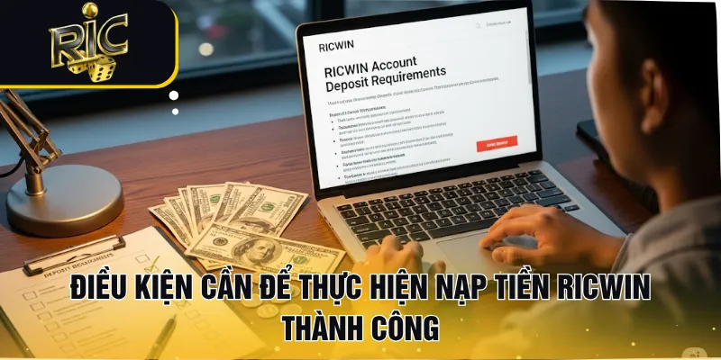 Điều kiện cần để thực hiện nạp tiền RICWIN thành công