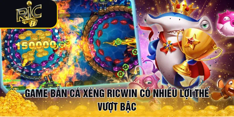 Game bắn cá xèng RICWIN có nhiều lợi thế vượt bậc