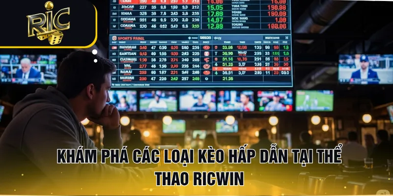 Khám phá các loại kèo hấp dẫn tại thể thao RICWIN