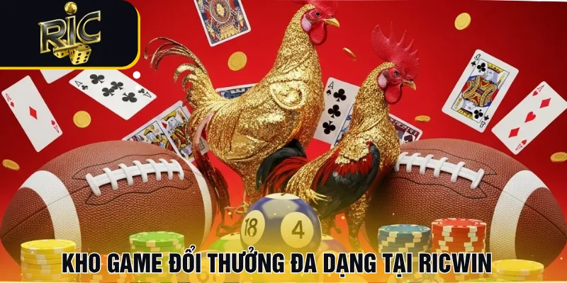 Kho game đổi thưởng đa dạng tại RICWIN