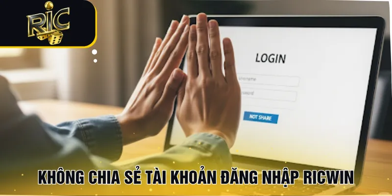 Không chia sẻ tài khoản đăng nhập RICWIN