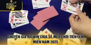 Chuyên Gia RICWIN Chia Sẻ Mẹo Chơi Tiến Lên Miền Nam 2025