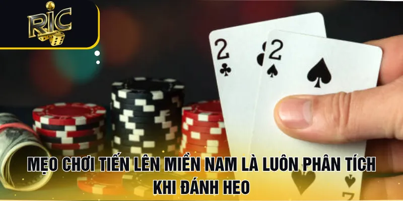 Mẹo chơi Tiến lên Miền Nam là luôn phân tích khi đánh heo