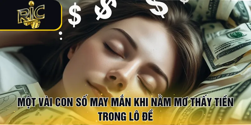 Một vài con số may mắn khi nằm mơ thấy tiền trong lô đề