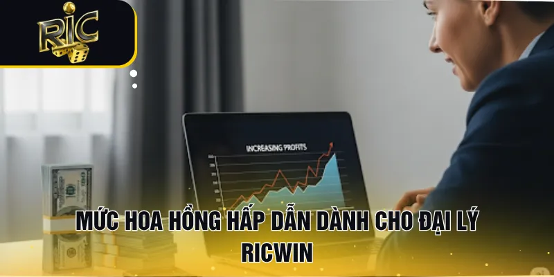 Mức hoa hồng hấp dẫn dành cho đại lý RICWIN