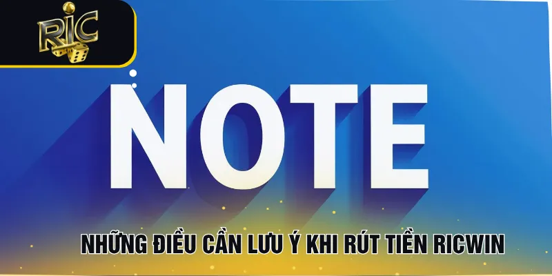 Những điều cần lưu ý khi rút tiền RICWIN