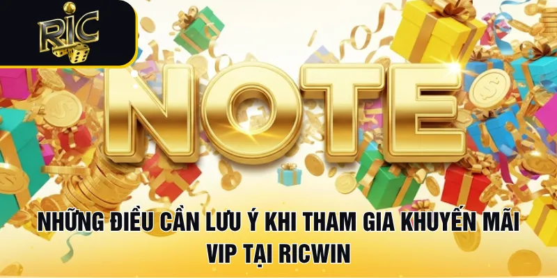 Những điều cần lưu ý khi tham gia khuyến mãi VIP tại RICWIN