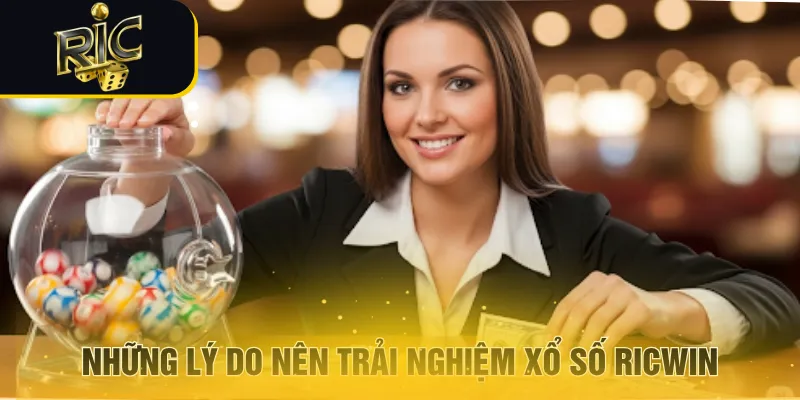 Những lý do nên trải nghiệm xổ số RICWIN