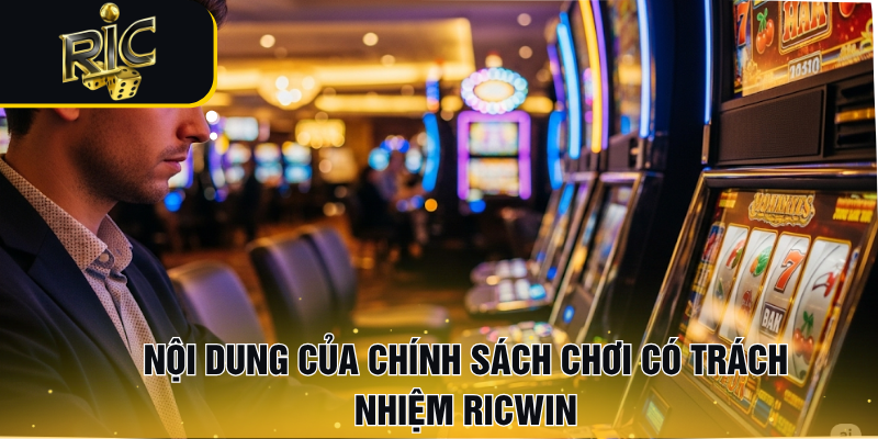 Nội dung của chính sách Chơi có trách nhiệm RICWIN