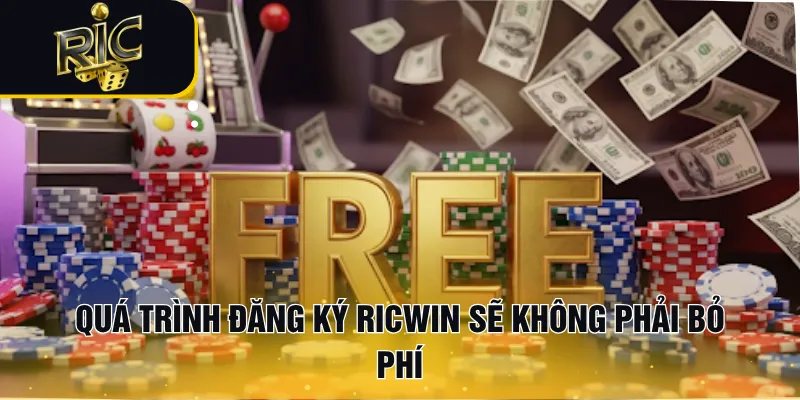 Quá trình đăng ký RICWIN sẽ không phải bỏ phí