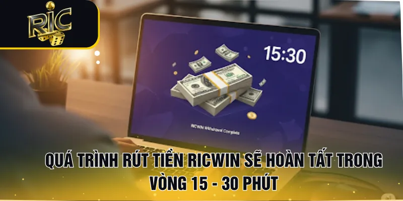 Quá trình rút tiền RICWIN sẽ hoàn tất trong vòng 15 - 30 phút