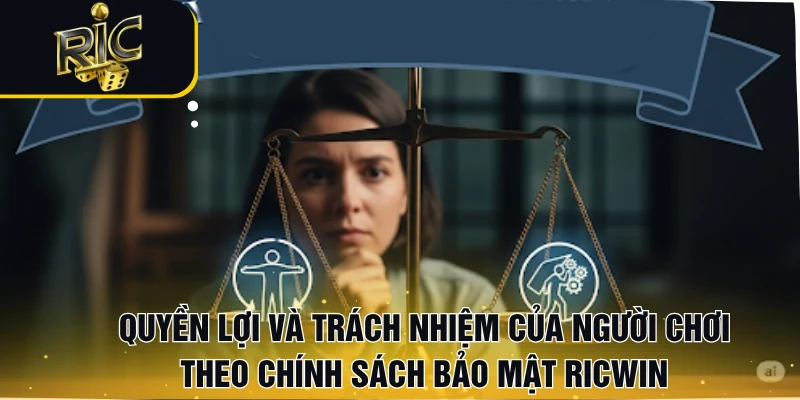 Quyền lợi và trách nhiệm của người chơi theo chính sách bảo mật RICWIN