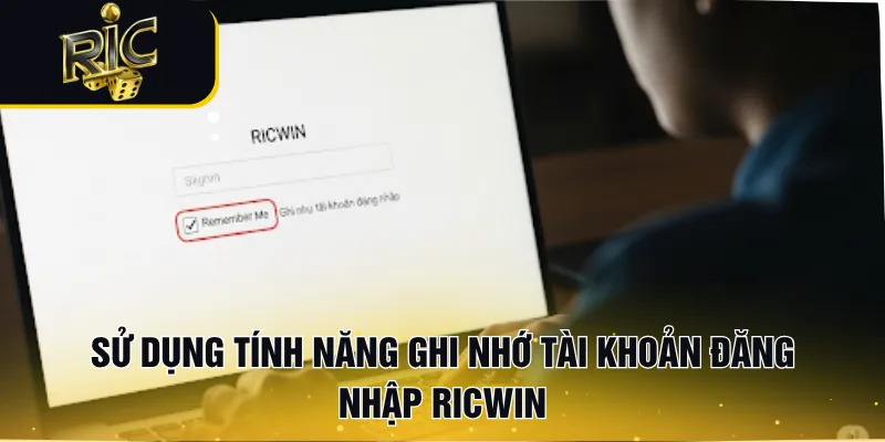 Sử dụng tính năng ghi nhớ tài khoản đăng nhập RICWIN