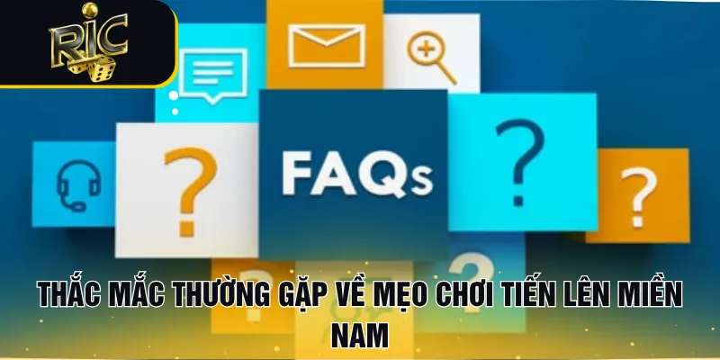 Thắc mắc thường gặp về mẹo chơi Tiến lên Miền Nam