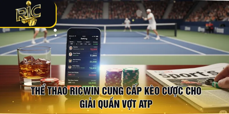 Thể thao RICWIN cung cấp kèo cược cho giải Quần vợt ATP