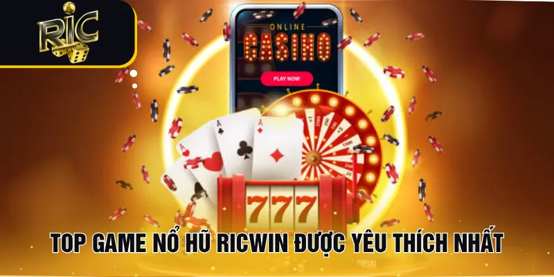 Top game nổ hũ RICWIN được yêu thích nhất