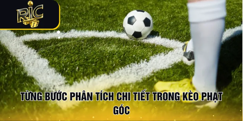 Từng bước phân tích chi tiết trong kèo phạt góc