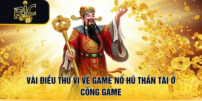 Vài điều thú vị về Nổ hũ thần tài ở cổng game RICWIN
