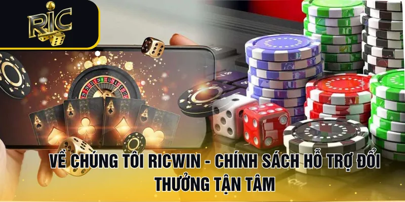 Về chúng tôi RICWIN - Chính sách hỗ trợ đổi thưởng tận tâm