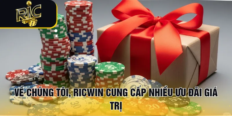 Về chúng tôi, RICWIN cung cấp nhiều ưu đãi giá trị