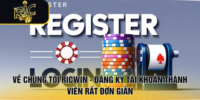 Về chúng tôi RICWIN - Đăng ký tài khoản thành viên rất đơn giản