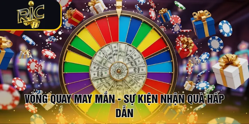 Vòng quay may mắn - Sự kiện nhận quà hấp dẫn